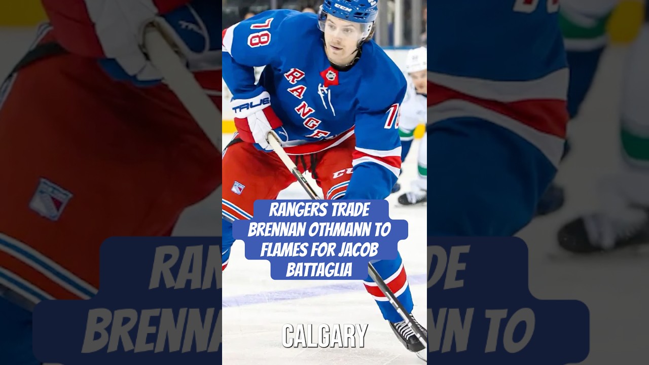 Rangers trade Brennan Othmann to Flames for Jacob Battaglia