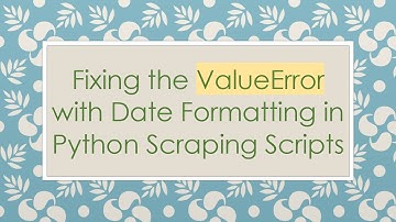 Fixing the ValueError with Date Formatting in Python Scraping Scripts
