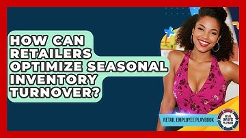 How Can Retailers Optimize Seasonal Inventory Turnover? - Retail Employee Playbook