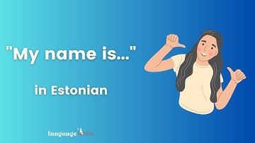 How to say "My name is" in Estonian (with audio)