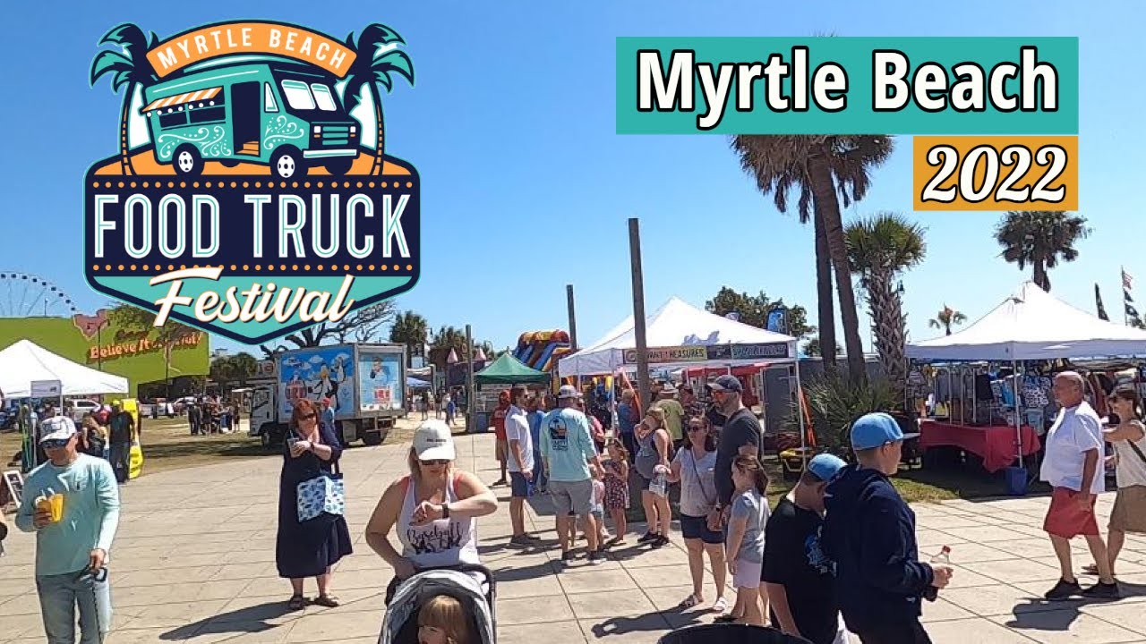 MYRTLE BEACH FOOD TRUCK FESTIVAL 2022 At the Old Pavilion Location