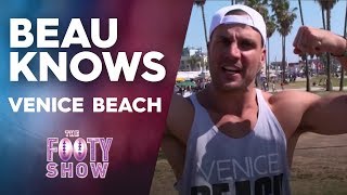 Beau Knows Venice Beach | NRL Footy Show