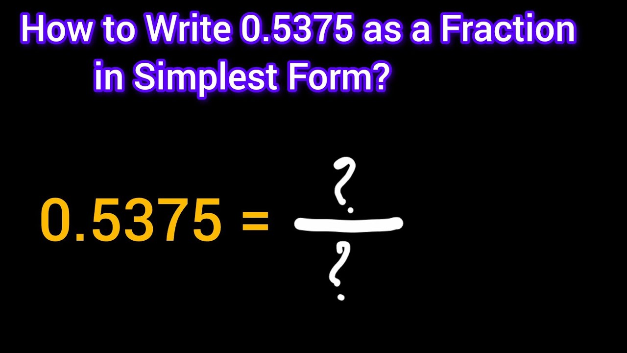 How to Write 0.5375 as a Fraction in Simplest Form/Lowest Terms/ Reduced Form