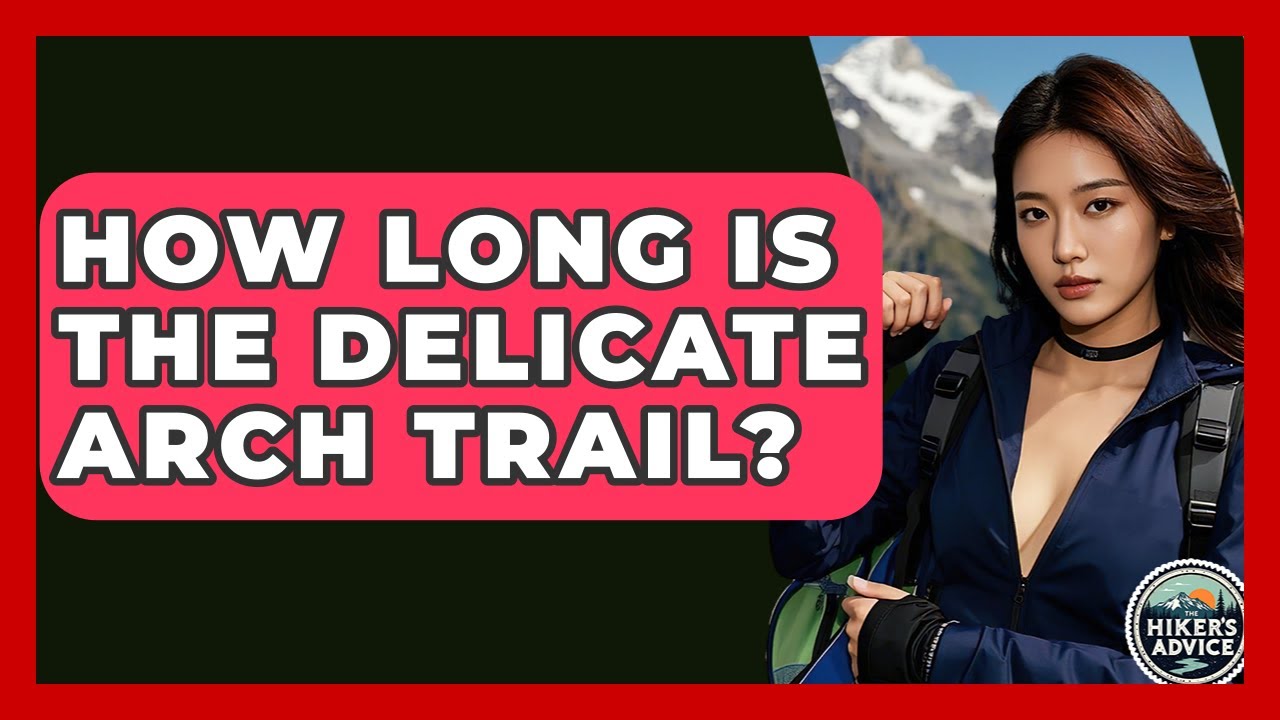 How Long Is The Delicate Arch Trail? - The Hiker's Advice