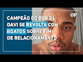 Campeão do BBB 24, Davi se revolta com boatos sobre fim de relacionamento: "eu tô indignado"