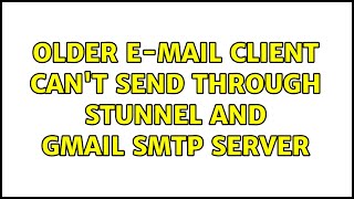 Older e-mail client can't send through stunnel and Gmail SMTP server
