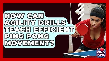 How Can Agility Drills Teach Efficient Ping Pong Movement? - Ping Pong Prodigy