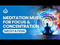 Meditation Music for Focus &amp; Concentration: Improved Meditation Focus