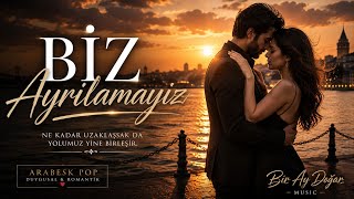 Biz Ayrılamayız ❤️ Duygusal Arabesk Pop Bir Ay Doğar 