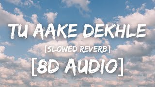 Tu Aake Dekhle  - King  | (8D AUDIO) | SLOWED REVERB
