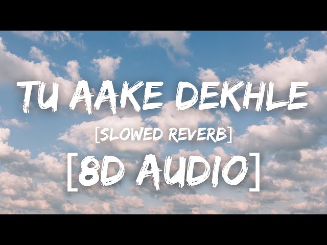 Tu Aake Dekhle  - King  | (8D AUDIO) | SLOWED REVERB