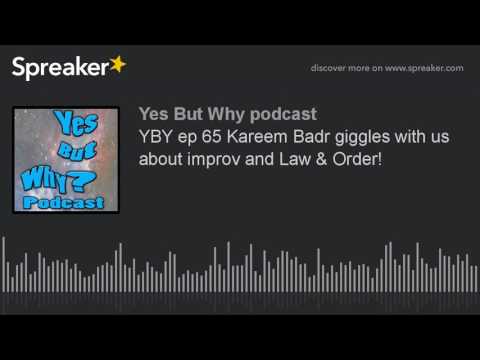 YBY ep 65 Kareem Badr giggles with us about improv and Law & Order! (part 1 of 8)