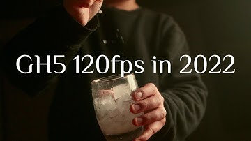 GH5 120fps in 2022