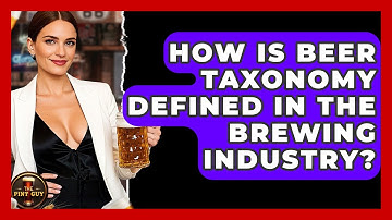 How Is Beer Taxonomy Defined in the Brewing Industry? - The Pint Guy