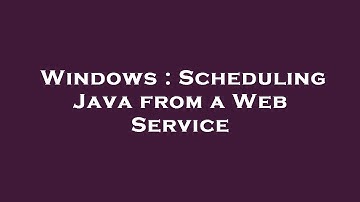 Windows : Scheduling Java from a Web Service