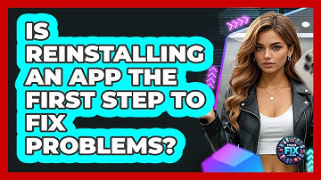 Is Reinstalling An App The First Step To Fix Problems?