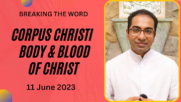 Corpus Christi | Body & Blood of Christ | 11 June 2023 Homily | Sunday Homily 11/6/2023