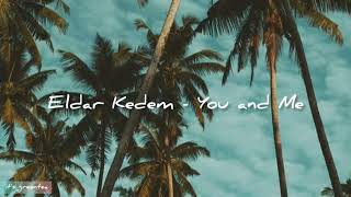 Eldar Kedem - You and Me (lyrics)