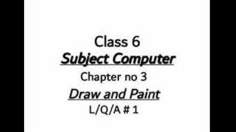 Class-6th :  Computer: Ch# 3: Draw and Paint , Long Q/A #1