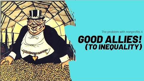 The Problem With Nonprofits 4: Good Allies (to inequality)