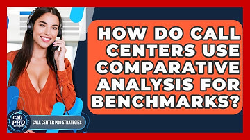 How Do Call Centers Use Comparative Analysis For Benchmarks? - Call Center Pro Strategies