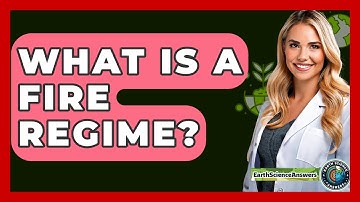 What Is A Fire Regime? - Earth Science Answers