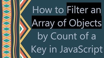 How to Filter an Array of Objects by Count of a Key in JavaScript