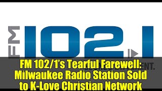 FM 102/1’s Tearful Farewell: Milwaukee Radio Station Sold to K-Love Christian Network