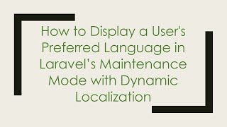How to Display a User's Preferred Language in Laravel’s Maintenance Mode with Dynamic Localization