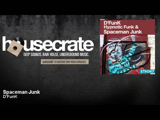 Watch D'FunK - Spaceman Junk - HouseCrate on YouTube Watch D'FunK - Spaceman Junk - HouseCrate on YouTube