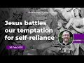 Jesus battles our temptation for self-reliance | Fr. Michael Hustead