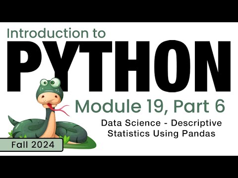Python (Fall 2024) Module 19-6: Data Science: Descriptive Statistics Using Pandas