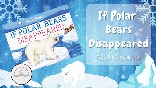 ❄IF POLAR BEARS DISAPPEARED❄Winter Nonfiction Read Aloud Book for Kids