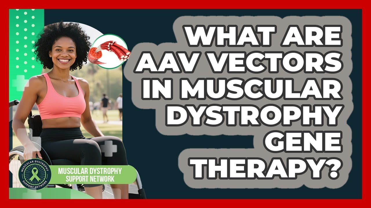 What Are AAV Vectors In Muscular Dystrophy Gene Therapy? - Muscular Dystrophy Support Network
