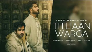 Titliaan Warga | Harrdy Sandhu ft Jaani | Sargun Mehta | Arvindr Khaira | Avvy Sra |