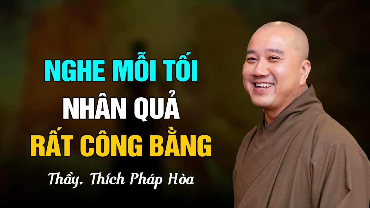 NHÂN QUẢ RẤT CÔNG BẰNG - Thầy Thích Pháp Hòa