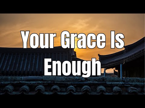 Your Grace Is Enough (Lyrics) - Praise and Worship Song 2024 - YouTube
