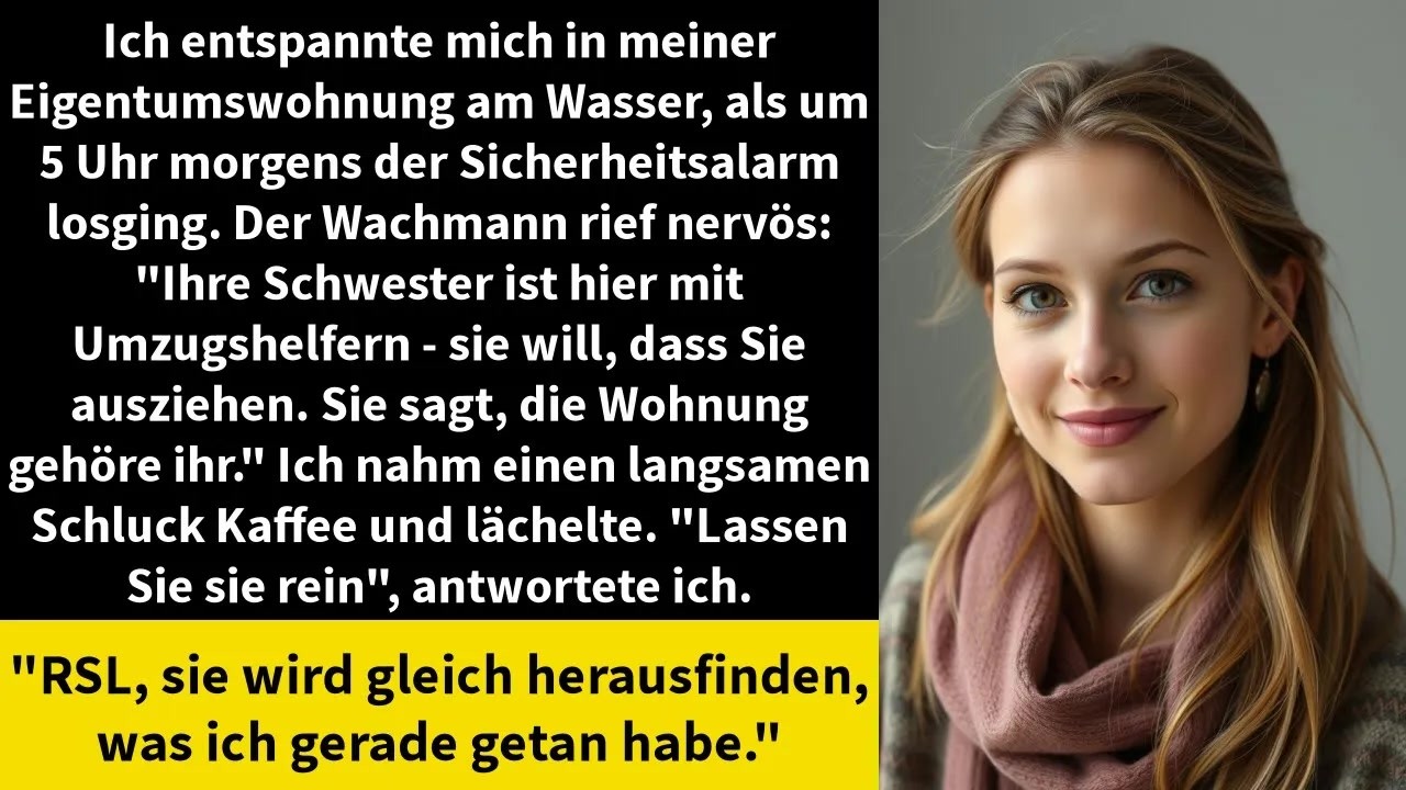 Um 5 Uhr morgens riss mich der Sicherheitsalarm aus dem Schlaf. Auf meinem Handy sah ich meine Schwester und ihren Mann in der Lobby, mit einem Umzugswagen. „Sie besteht darauf, dass die Wohnung...