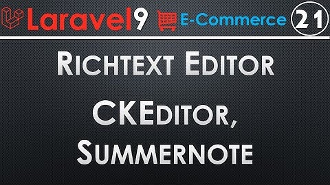 21 Laravel Rich Text Editor CKeditor Summernote Implementation.mp4
