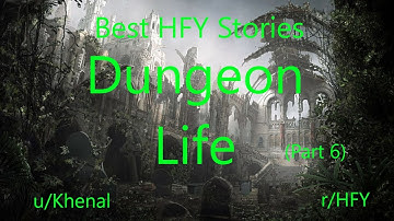 Best HFY Reddit Stories: Dungeon Life (Part 6)