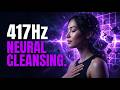 417Hz | Neural Cleansing Dissolving Cognitive Blocks and Mental Recalibration (DUX Frequency)