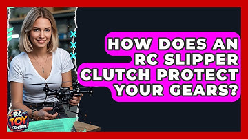How Does An RC Slipper Clutch Protect Your Gears? - RC Toy Central