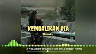 TERBARU‼️ GRB JOGET DANGDUT KEMBALIKAN DIA REMX