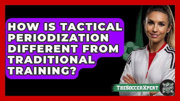 How Is Tactical Periodization Different From Traditional Training? - The Soccer Xpert