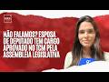 NÃO FALAMOS? ESPOSA DE DEPUTADO TEM CARGO APROVADO NO TCM PELA ASSEMBLÉIA LEGISLATIVA