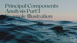 Principal Component Analysis Part3,Illustration Example