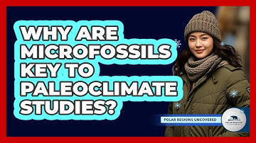 Why Are Microfossils Key To Paleoclimate Studies?