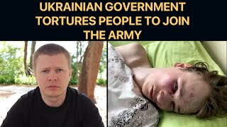 Ukrainian government tortures people to force join the Army