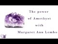 The power of the Amethyst Gemstone with Margaret Ann Lembo
