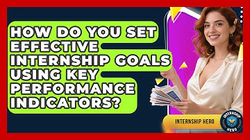 How Do You Set Effective Internship Goals Using Key Performance Indicators? - Internship Hero